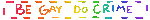 be gay do crime blinkie